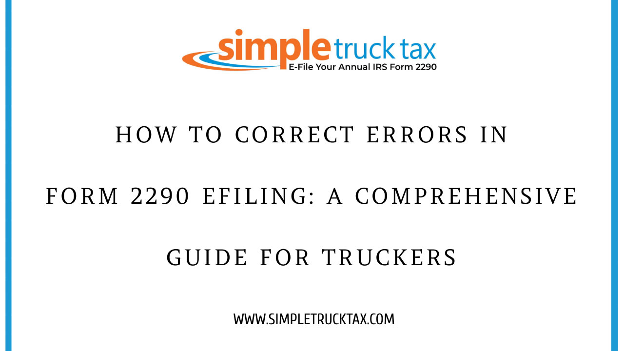 How To Correct Errors In Form 2290 Efiling: A Comprehensive Guide For Truckers